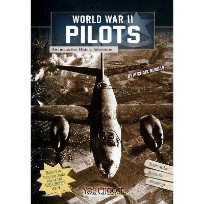 World War II Pilots - (You Choose Books (Paperback)) by  Burgan (Paperback)