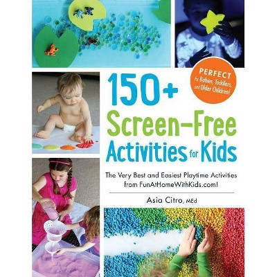 150+ Screen-Free Activities for Kids - by  Asia Citro (Paperback)