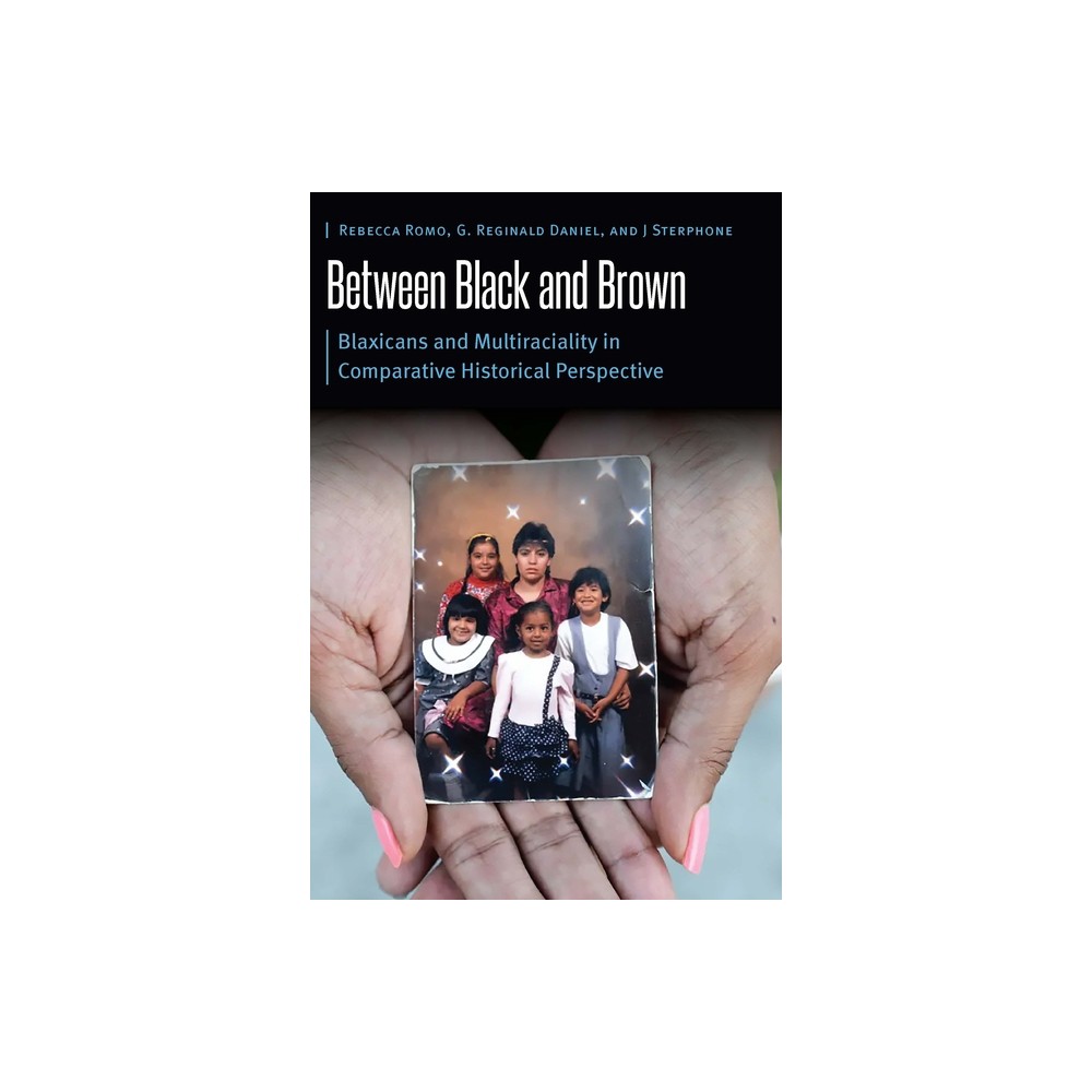 Between Black and Brown - (Borderlands and Transcultural Studies) by Rebecca Romo & G Reginald Daniel & J Sterphone (Paperback)