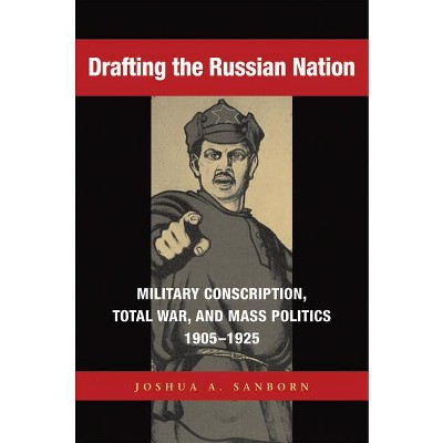 Drafting the Russian Nation - (Niu Slavic, East European, and Eurasian Studies) by  Joshua A Sanborn (Paperback)