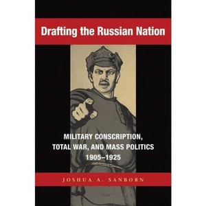 Drafting the Russian Nation - (Niu Slavic, East European, and Eurasian Studies) by  Joshua A Sanborn (Paperback) - 1 of 1