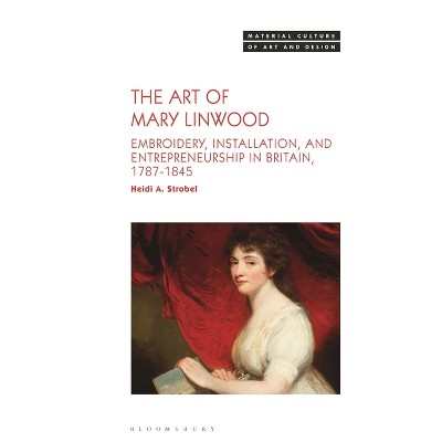 The Art of Mary Linwood - (Material Culture of Art and Design) by  Heidi A Strobel (Paperback)