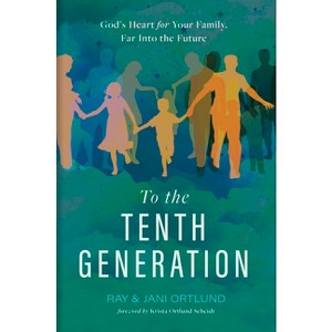 To the Tenth Generation - by  Ray Ortlund & Jani Ortlund (Hardcover) - 1 of 1