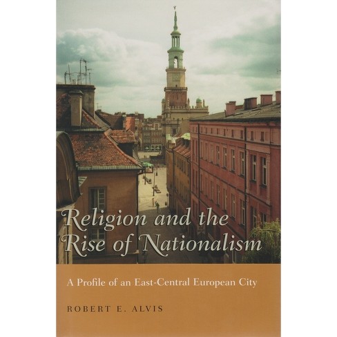 Religion and the Rise of Nationalism - (Religion and Politics) by Robert E  Alvis (Hardcover)
