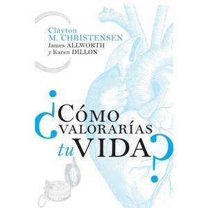 ¿Cómo medirás tu vida? - by  Clayton M Christensen & James Allworth & Karen Dillon (Paperback) - 1 of 1