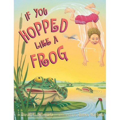 If You Hopped Like a Frog - (If You...) by  David M Schwartz (Hardcover)