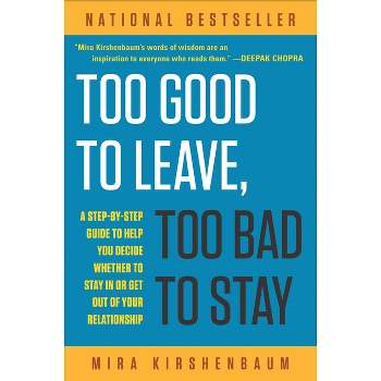 Too Good to Leave, Too Bad to Stay - by  Mira Kirshenbaum (Paperback)