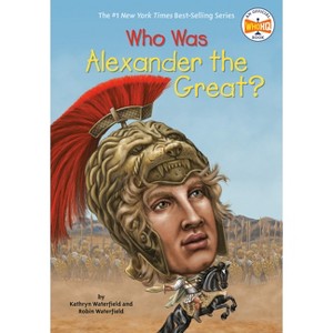 Who Was Alexander the Great? - (Who Was?) by  Kathryn Waterfield & Robin Waterfield & Who Hq (Paperback) - 1 of 1