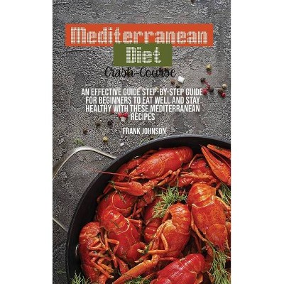 Mediterranean Diet Crash-Course - by  Frank Johnson (Hardcover)