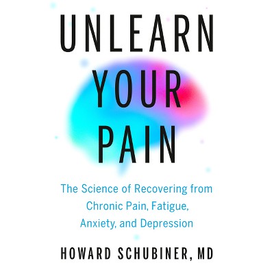 Unlearn Your Pain - by  Howard Schubiner (Hardcover)