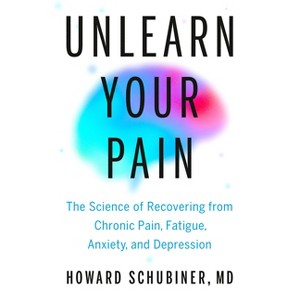 Unlearn Your Pain - by  Howard Schubiner (Hardcover) - 1 of 1
