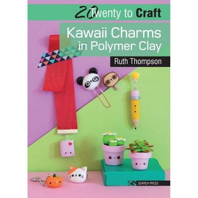 20 to Craft: Kawaii Charms in Polymer Clay - (Twenty to Make) by  Ruth Thompson (Paperback)