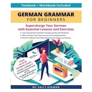 German Grammar for Beginners Textbook + Workbook Included - by  My Daily German (Paperback) - 1 of 1