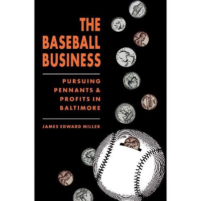 The Baseball Business - by  James Edward Miller (Paperback)