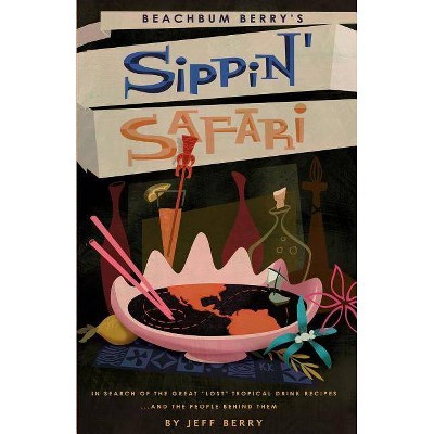 Beachbum Berry's Sippin' Safari - by  Jeff Berry (Paperback)