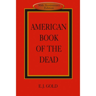 American Book of the Dead - 3rd Edition by  E J Gold (Paperback)