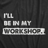 Mens Ill Be In My Workshop T Shirt Funny Hand Craft Studio Handyman Tee For Guys - Crazy Dog Men's T Shirt - 2 of 4