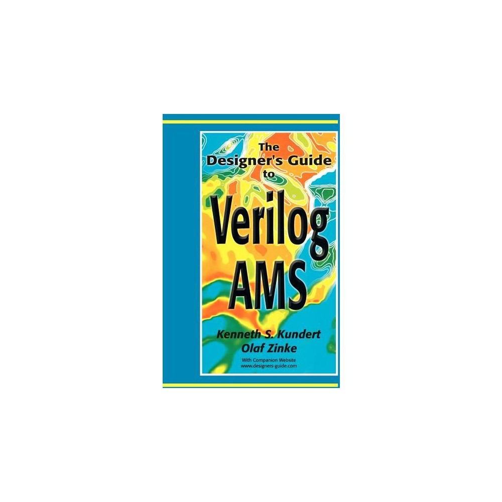 The Designers Guide to Verilog-Ams - (Designers Guide Book) by Ken Kundert & Olaf Zinke (Hardcover)