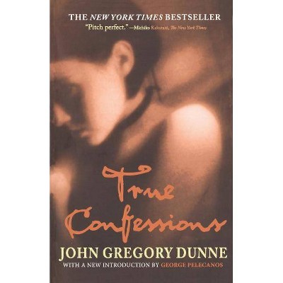 True Confessions - by  John Gregory Dunne (Paperback)