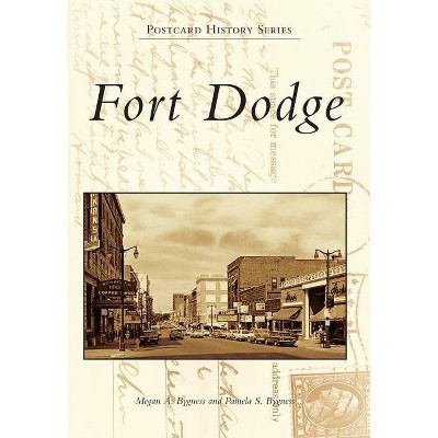 Fort Dodge - (Postcard History) by  Megan A Bygness & Pamela S Bygness (Paperback)