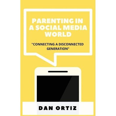 Parenting In A Social Media World - by  Dan Ortiz (Paperback)