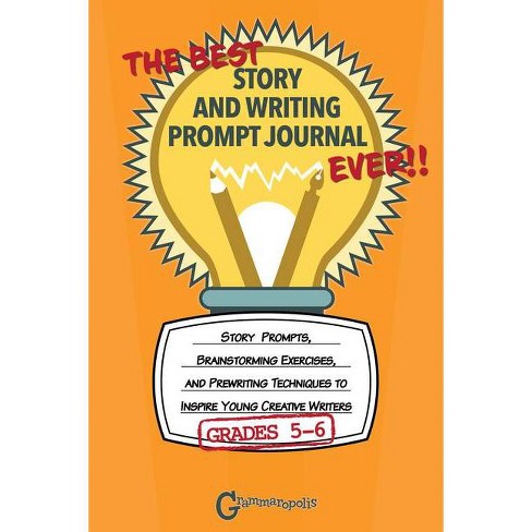 The Best Story And Writing Prompt Journal Ever, Grades 5-6 