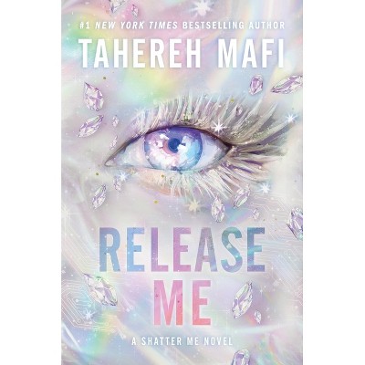 Release Me - (Shatter Me Series: The New Republic) by  Tahereh Mafi (Hardcover)