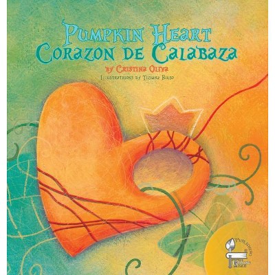 Pumpkin Heart - (Bilingual Books) by  Cristina Oliva (Hardcover)