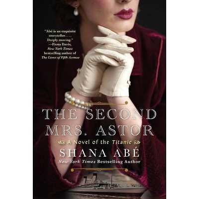 The Second Mrs. Astor - by  Shana Abe (Paperback)