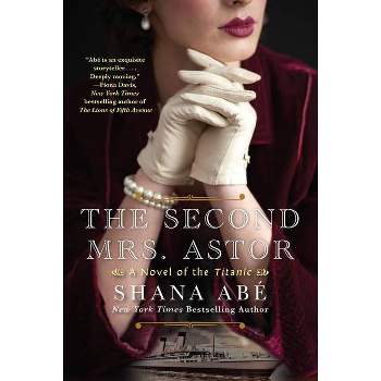 The Second Mrs. Astor - by  Shana Abe (Paperback)