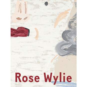 Rose Wylie: Which One - by  Rose Wylie & Barry Schwabsky & Judith Bernstein & David Salle (Hardcover)