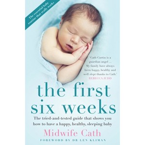The First Six Weeks - by  Midwife Cath (Paperback) - 1 of 1