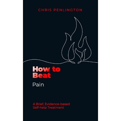 How to Beat Pain - by  Chris Penlington (Paperback)