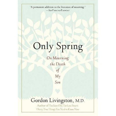 Only Spring - by  Gordon Livingston (Paperback)