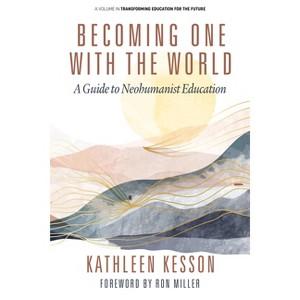 Becoming One with the World - (Transforming Education for the Future) by  Kathleen Kesson (Paperback) - 1 of 1