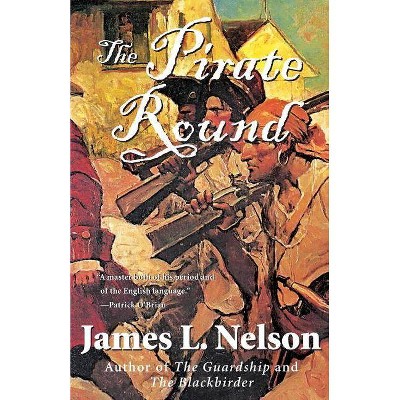 The Pirate Round - (Brethren of the Coast (Paperback)) by  James L Nelson (Paperback)