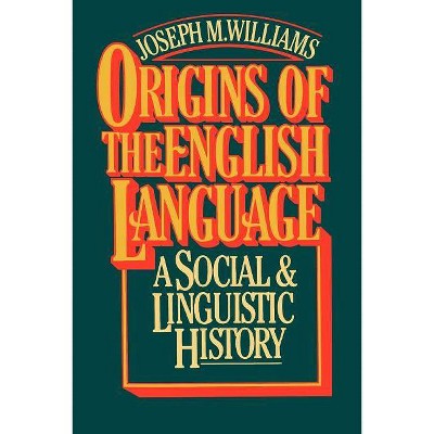 Origins of the English Language - by  Joseph M Williams (Paperback)