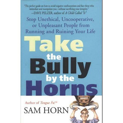 Take the Bully by the Horns - by  Sam Horn (Paperback)