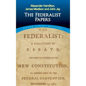 The Federalist Papers - (Dover Thrift Editions: American History) by  Alexander Hamilton & James Madison & John Jay (Paperback)