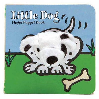 Little Dog: Finger Puppet Book - (Little Finger Puppet Board Books) by  Chronicle Books & Imagebooks (Board Book)