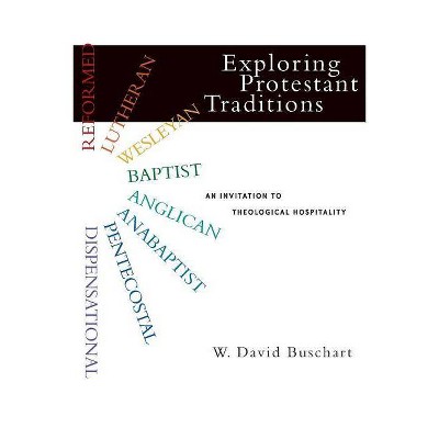 Exploring Protestant Traditions - by  W David Buschart (Paperback)