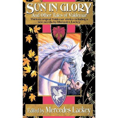 Sun in Glory and Other Tales of Valdemar - by  Mercedes Lackey (Paperback)