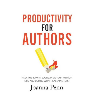 Productivity For Authors - by  Joanna Penn (Paperback)