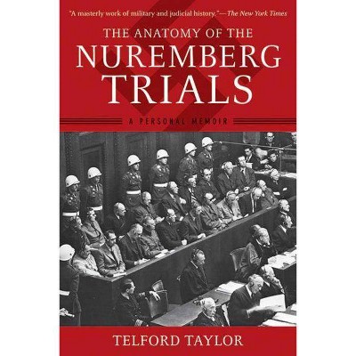 The Anatomy of the Nuremberg Trials - by  Telford Taylor (Paperback)