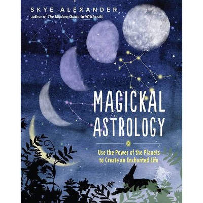 Magickal Astrology - by  Skye Alexander (Paperback)