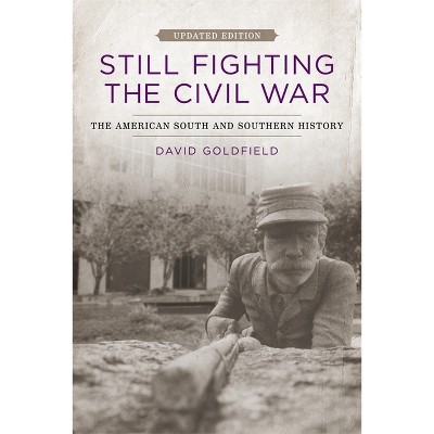 Still Fighting the Civil War - (Jules and Frances Landry Award) 2nd Edition by  David R Goldfield (Paperback)