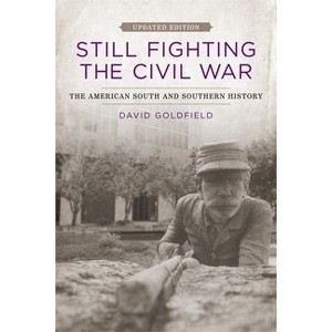 Still Fighting the Civil War - (Jules and Frances Landry Award) 2nd Edition by  David R Goldfield (Paperback) - 1 of 1