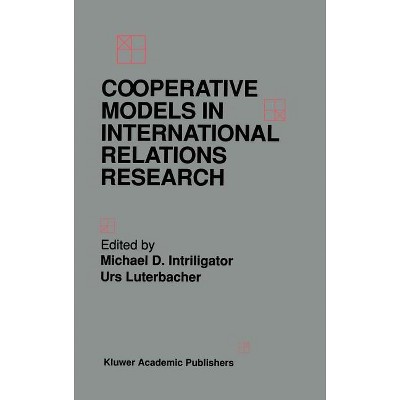 Cooperative Models in International Relations Research - by  Michael D Intriligator & Urs Luterbacher (Hardcover)