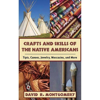 Crafts and Skills of the Native Americans - by  David R Montgomery (Paperback)