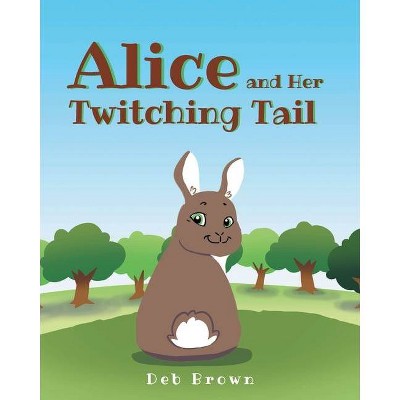 Alice and Her Twitching Tail - by  Deb Brown (Paperback)